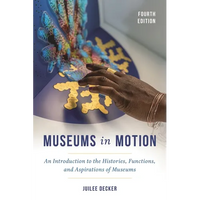 Museums in Motion: An Introduction to the Histories, Functions, and Aspirations of Museums - Paperback