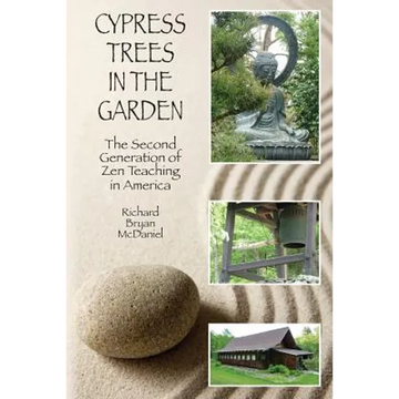 Cypress Trees in the Garden: The Second Generation of Zen Teaching in America - Paperback