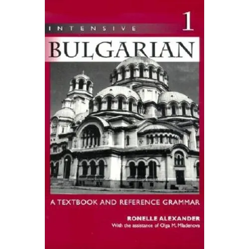 Intensive Bulgarian: A Textbook and Reference Grammar, Volume 1