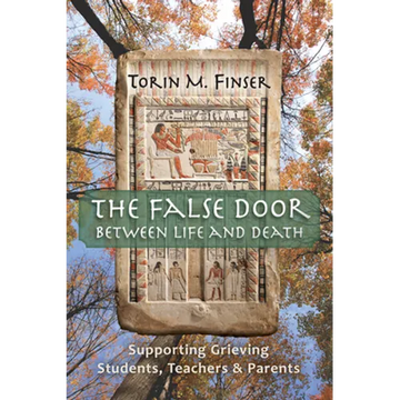 The False Door Between Life and Death: Supporting Grieving Students, Teachers, and Parents - Paperback
