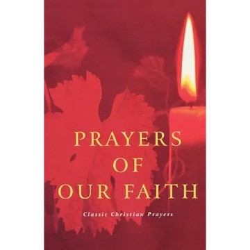 Prayers of Our Faith: Classic Christian Prayers - Paperback