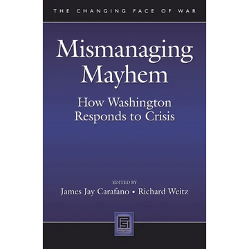 Mismanaging Mayhem: How Washington Responds to Crisis - Hardcover