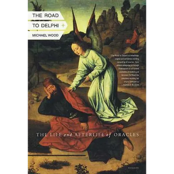 The Road to Delphi: The Life and Afterlife of Oracles - Paperback