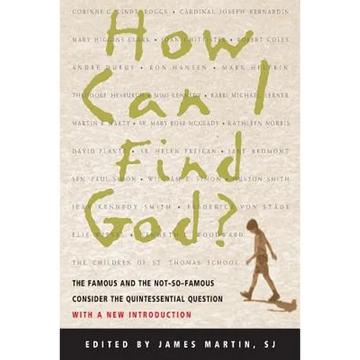How Can I Find God?: The Famous and the Not-So-Famous Consider the Quintessential Question - Paperback