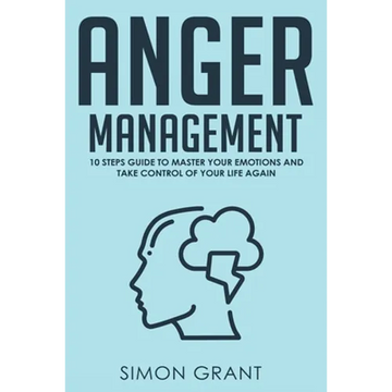 Anger Management: 10 Steps Guide to Master Your Emotions and Take Control of Your Life Again - Paperback