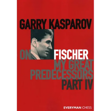 Garry Kasparov on Fischer - My Great Predecessors Part 4 - Paperback