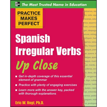 Practice Makes Perfect: Spanish Irregular Verbs Up Close - Paperback