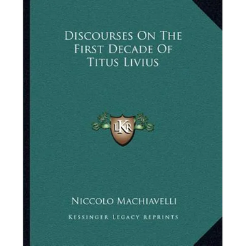 Discourses On The First Decade Of Titus Livius - Paperback
