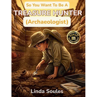 So You Want To Be A Treasure Hunter (Archaeologist): A Kids' Guide to Archaeology, Ancient Civilizations, Lost Artifacts, and the Adventurous Scientis - Hardcover