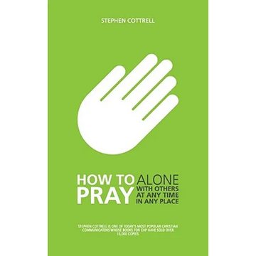 How to Pray: Alone, with Others, at Any Time, in Any Place - Paperback