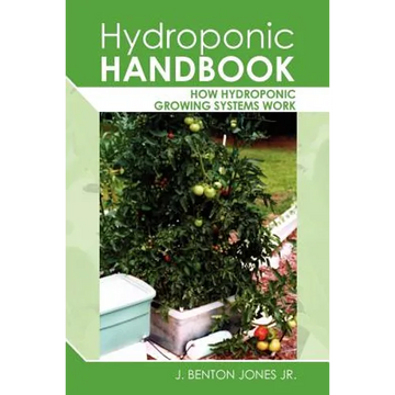 Hydroponic Handbook: How Hydroponic Growing Systems Work - Paperback