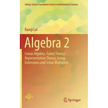 Algebra 2: Linear Algebra, Galois Theory, Representation Theory, Group Extensions and Schur Multiplier - Hardcover