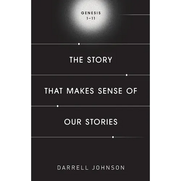 The Story That Makes Sense Of Our Stories: Genesis 1-11 - Paperback