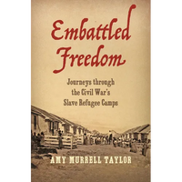 Embattled Freedom: Journeys Through the Civil War's Slave Refugee Camps - Paperback