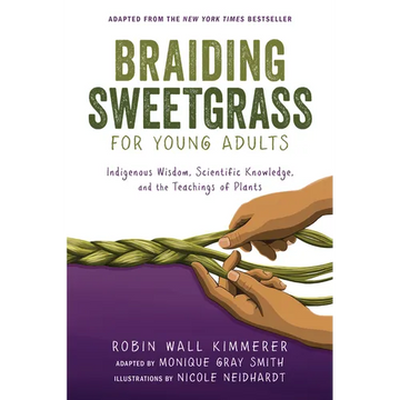Braiding Sweetgrass for Young Adults: Indigenous Wisdom, Scientific Knowledge, and the Teachings of Plants - Paperback