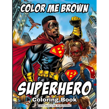 Color Me Brown: SUPERHERO Coloring Book: Showcasing the strength and diversity of Black SUPERHEROES, featuring inspiring illustrations - Paperback