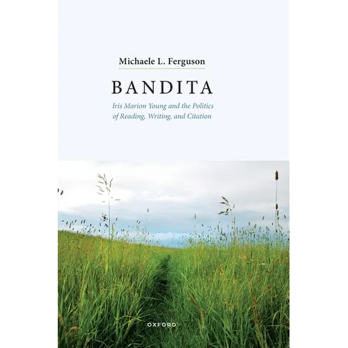 Bandita: Iris Marion Young and the Politics of Reading, Writing, and Citation