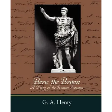 Beric the Briton a Story of the Roman Invasion - Paperback