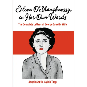 Eileen O'Shaughnessy, in Her Own Words: The Complete Letters of George Orwell's Wife - Paperback