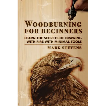 Woodburning for Beginners: Learn the Secrets of Drawing With Fire With Minimal Tools: Woodburning for Beginners: Learn the Secrets of Drawing With Fir - Paperback