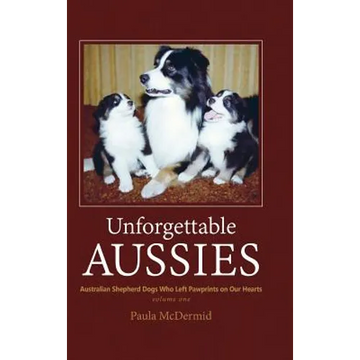 Unforgettable Aussies: Australian Shepherds Who Left Pawprints on Our Hearts - Hardcover