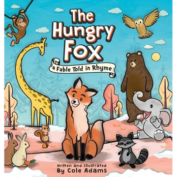 The Hungry Fox: A Fable Told In Rhyme - Hardcover