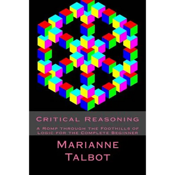 Critical Reasoning: A Romp through the Foothills of Logic for the Complete Beginner - Paperback