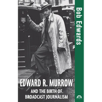 Edward R. Murrow and the Birth of Broadcast Journalism - Paperback