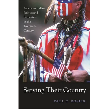 Serving Their Country: American Indian Politics and Patriotism in the Twentieth Century - Paperback
