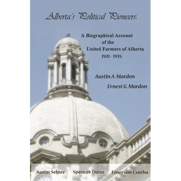 Alberta's Political Pioneers: A Biographical Account of the United Farmers of Alberta - Paperback