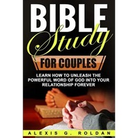 Bible Study for Couples: Learn How To Unleash The Powerful Word Of God Into Your Relationship Forever - Paperback