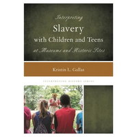 Interpreting Slavery with Children and Teens at Museums and Historic Sites - Paperback