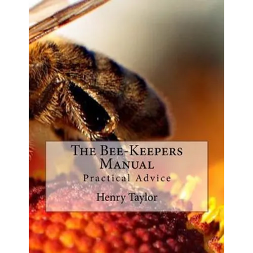 The Bee-Keepers Manual: Practical Advice - Paperback