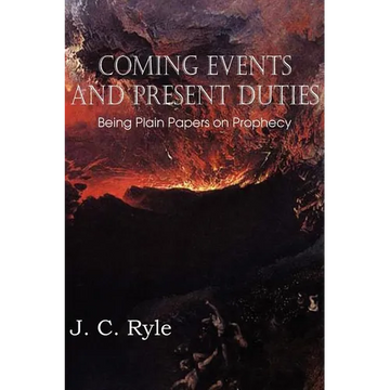 Coming Events and Present Duties, Being Plain Papers on Prophecy - Paperback