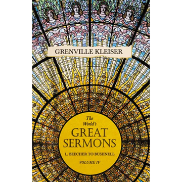 The World's Great Sermons - L. Beecher to Bushnell - Volume IV - Paperback
