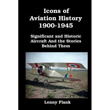Icons of Aviation History 1900-1945: Significant and Historic Aircraft And the Stories Behind Them - Paperback