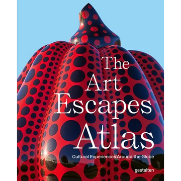 The Art Escapes Atlas: Cultural Experiences Around the Globe - Hardcover