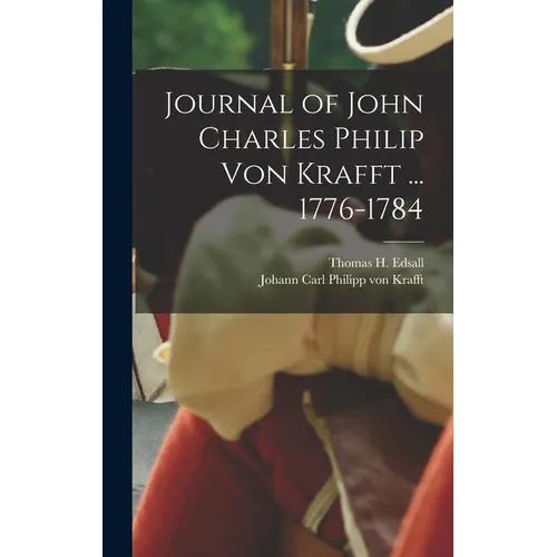 Journal of John Charles Philip von Krafft ... 1776-1784