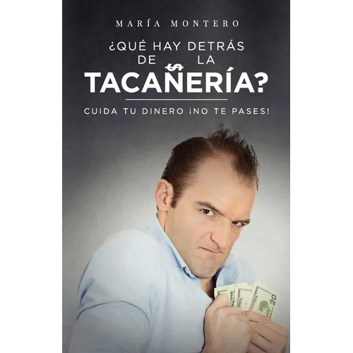 ¿Qué hay detrás de la tacañería?: Cuida tu dinero. ¡No te pases!