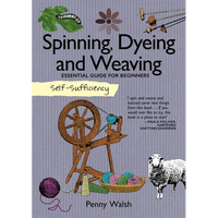 Self-Sufficiency: Spinning, Dyeing and Weaving: Essential Guide for Beginners - Paperback