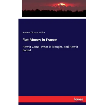 Fiat Money in France: How it Came, What it Brought, and How it Ended - Paperback
