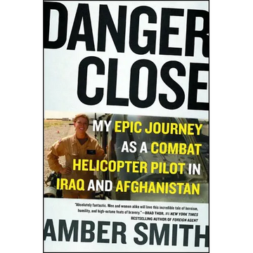 Danger Close: My Epic Journey as a Combat Helicopter Pilot in Iraq and Afghanistan - Paperback