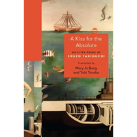 A Kiss for the Absolute: Selected Poems of Shuzo Takiguchi - Paperback