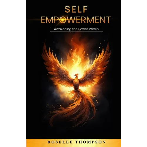 Self-Empowerment: Awakening the Power Within: Awakening The Power Within