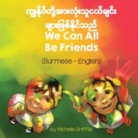 We Can All Be Friends (Burmese-English) - Paperback