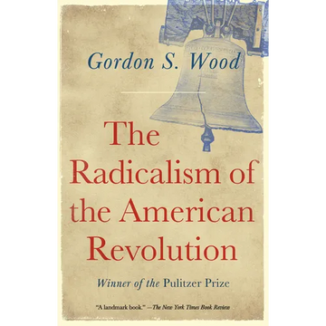 The Radicalism of the American Revolution: Pulitzer Prize Winner - Paperback