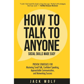 How to Talk to Anyone - Social Skills Made Easy: Proven Strategies for Mastering Small Talk, Confident Speaking, Approachable Communication, and Netwo - Paperback