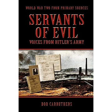 Servants of Evil: Voices from Hitler's Army - Paperback