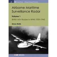Airborne Maritime Surveillance Radar: Volume 1, British ASV Radars in WWII 1939-1945 - Paperback