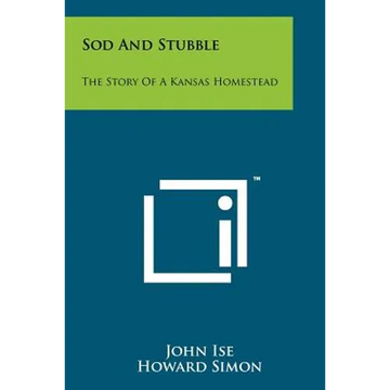 Sod And Stubble: The Story Of A Kansas Homestead - Paperback